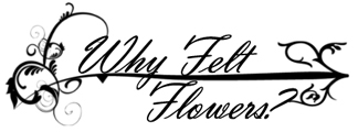 Why Felt Flowers?